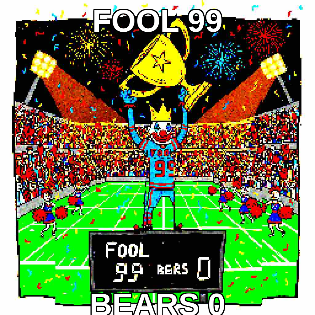 Fool 99 Bears 0